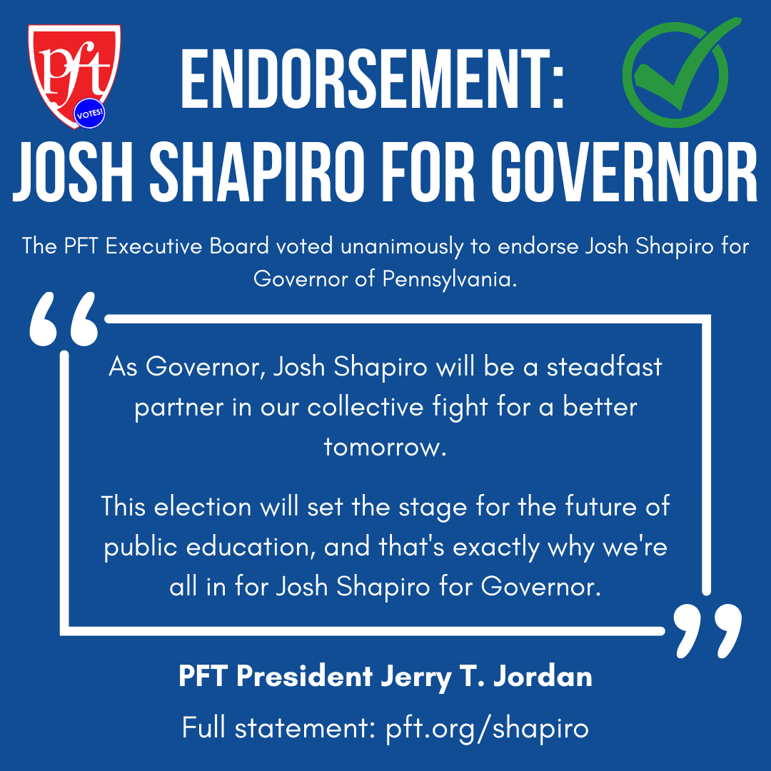 Endorsement quote from PFT President Jerry T. Jordan: "As Governor, Josh Shapiro will be a steadfast partner in our collective fight for a better tomorrow."