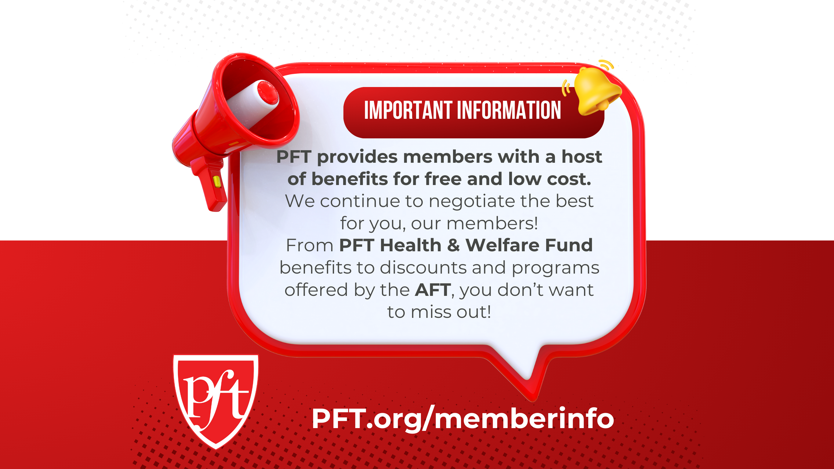 Important Information: PFT provides members with a host of benefits for free and low cost.